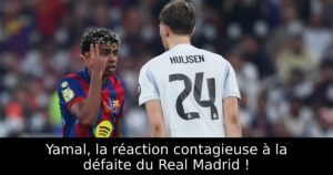 Yamal, la réaction contagieuse à la défaite du Real Madrid !