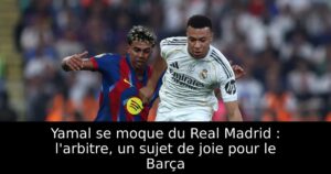 Yamal se moque du Real Madrid : l&rsquo;arbitre, un sujet de joie pour le Barça