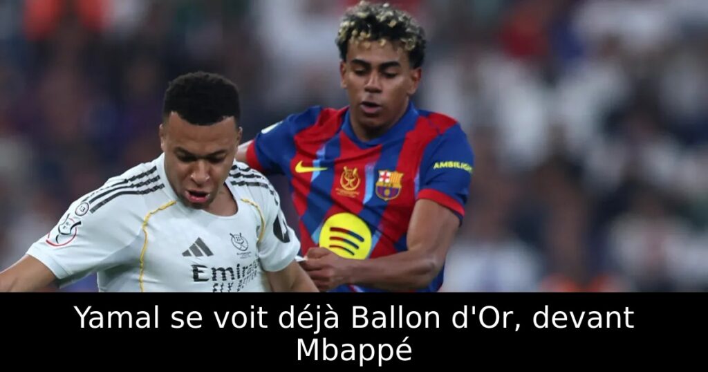 Yamal se voit déjà Ballon d&rsquo;Or, devant Mbappé
