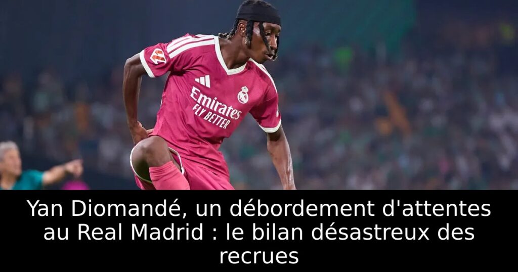 Yan Diomandé, un débordement d&rsquo;attentes au Real Madrid : le bilan désastreux des recrues