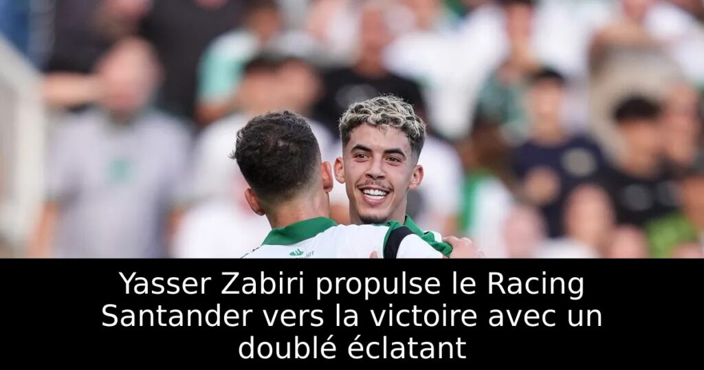 Yasser Zabiri propulse le Racing Santander vers la victoire avec un doublé éclatant