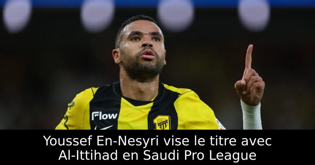 Youssef En-Nesyri vise le titre avec Al-Ittihad en Saudi Pro League