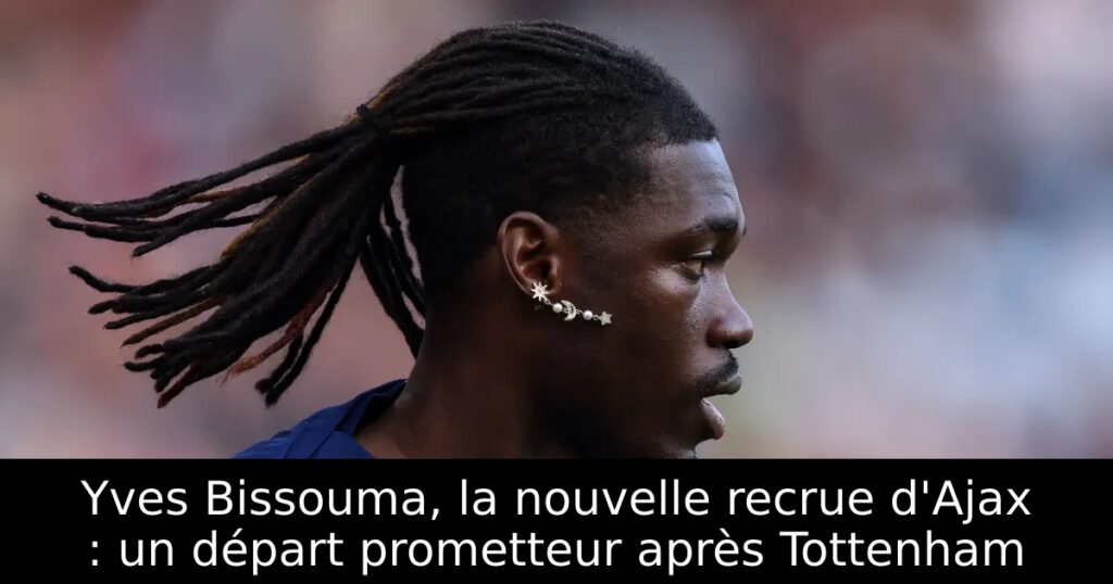 Yves Bissouma, la nouvelle recrue d&rsquo;Ajax : un départ prometteur après Tottenham