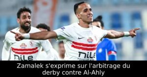 Zamalek s&rsquo;exprime sur l&rsquo;arbitrage du derby contre Al-Ahly