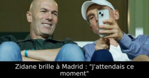 Zidane brille à Madrid : « J&rsquo;attendais ce moment »