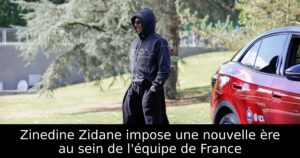 Zinedine Zidane impose une nouvelle ère au sein de l&rsquo;équipe de France