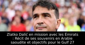 Zlatko Dalić en mission avec les Émirats : Récit de ses souvenirs en Arabie saoudite et objectifs pour le Gulf 27